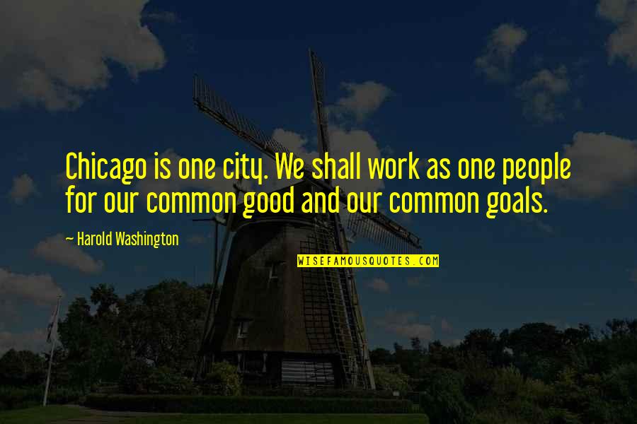 One Washington Quotes By Harold Washington: Chicago is one city. We shall work as One Washington Quotes By Harold Washington: Chicago is one city. We shall work as