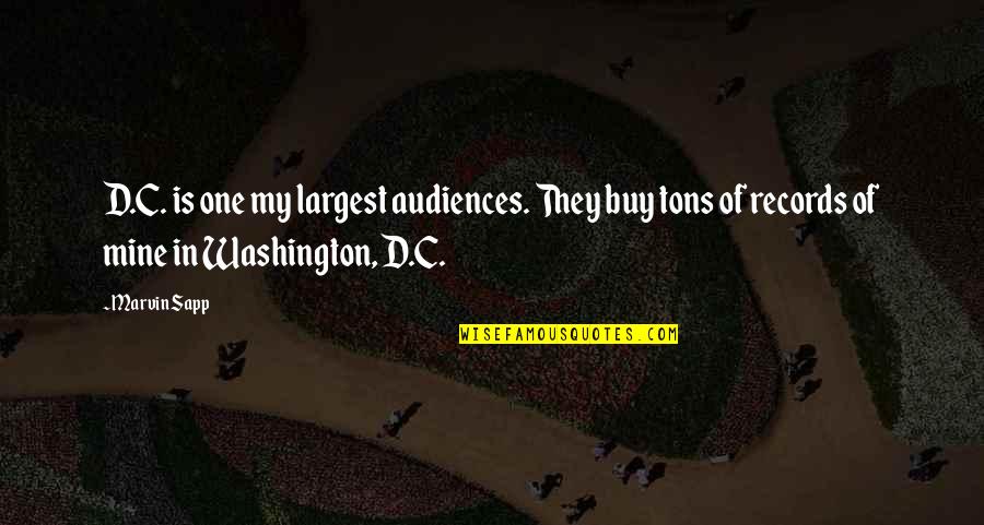 One Washington Quotes By Marvin Sapp: D.C. is one my largest audiences. They buy One Washington Quotes By Marvin Sapp: D.C. is one my largest audiences. They buy