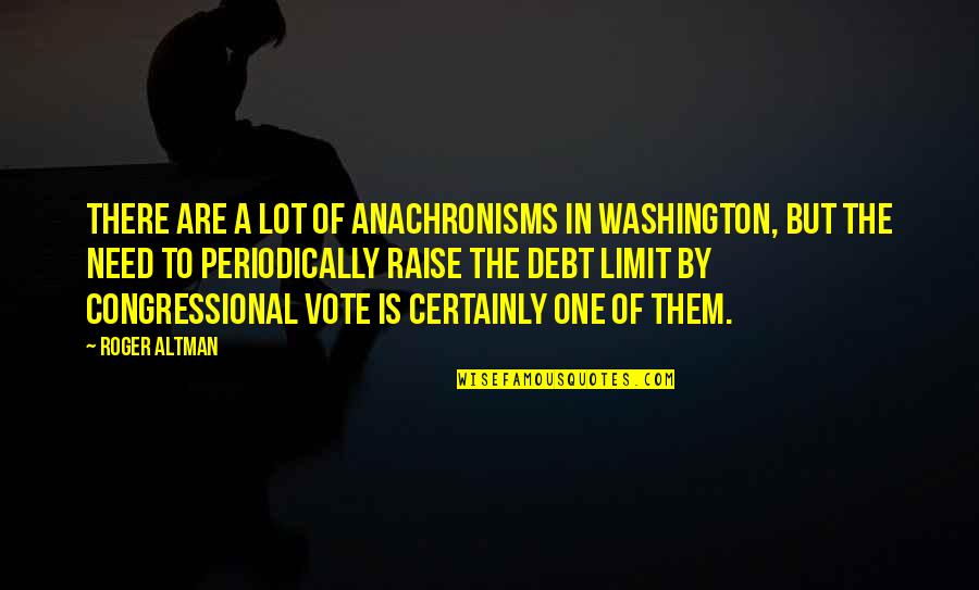 One Washington Quotes By Roger Altman: There are a lot of anachronisms in Washington, One Washington Quotes By Roger Altman: There are a lot of anachronisms in Washington,