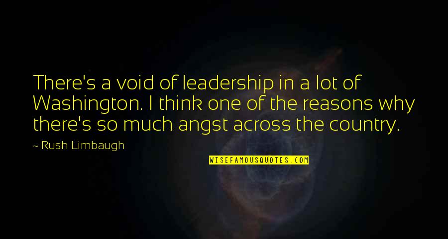 One Washington Quotes By Rush Limbaugh: There's a void of leadership in a lot One Washington Quotes By Rush Limbaugh: There's a void of leadership in a lot