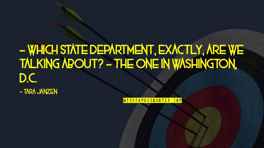 One Washington Quotes By Tara Janzen: - Which State Department, exactly, are we talking One Washington Quotes By Tara Janzen: - Which State Department, exactly, are we talking