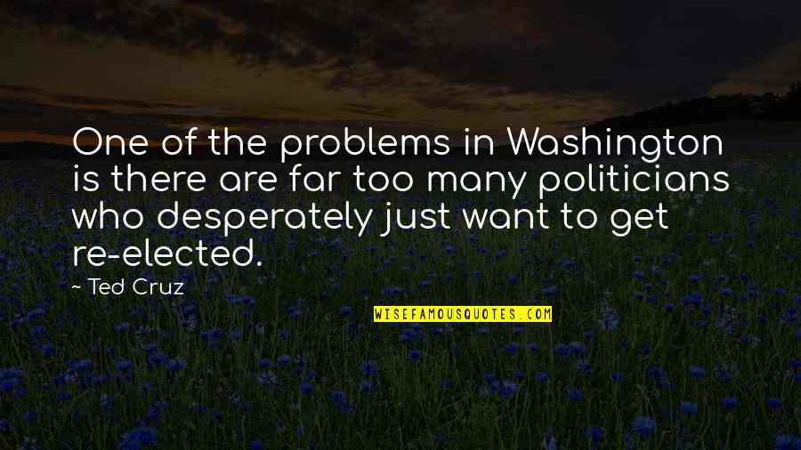 One Washington Quotes By Ted Cruz: One of the problems in Washington is there One Washington Quotes By Ted Cruz: One of the problems in Washington is there