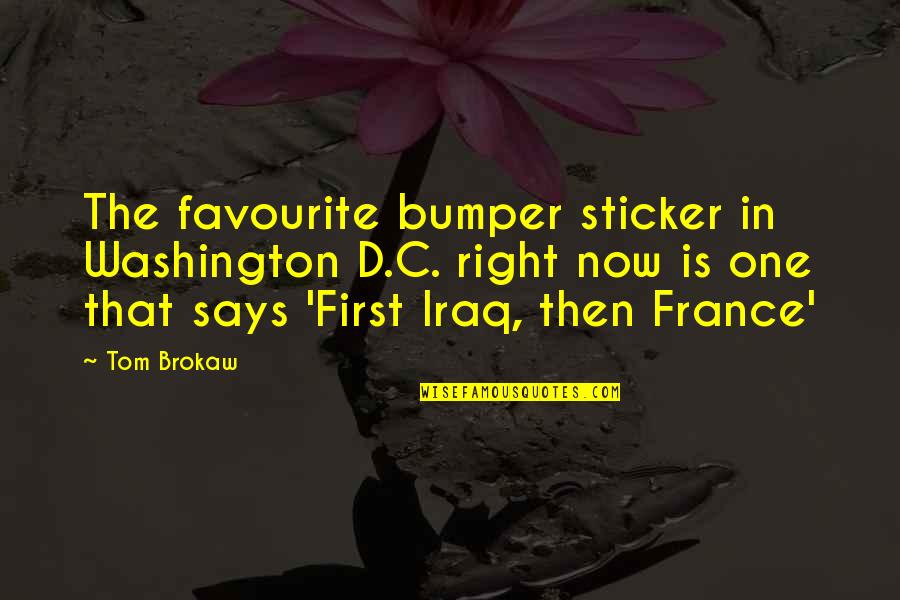 One Washington Quotes By Tom Brokaw: The favourite bumper sticker in Washington D.C. right One Washington Quotes By Tom Brokaw: The favourite bumper sticker in Washington D.C. right
