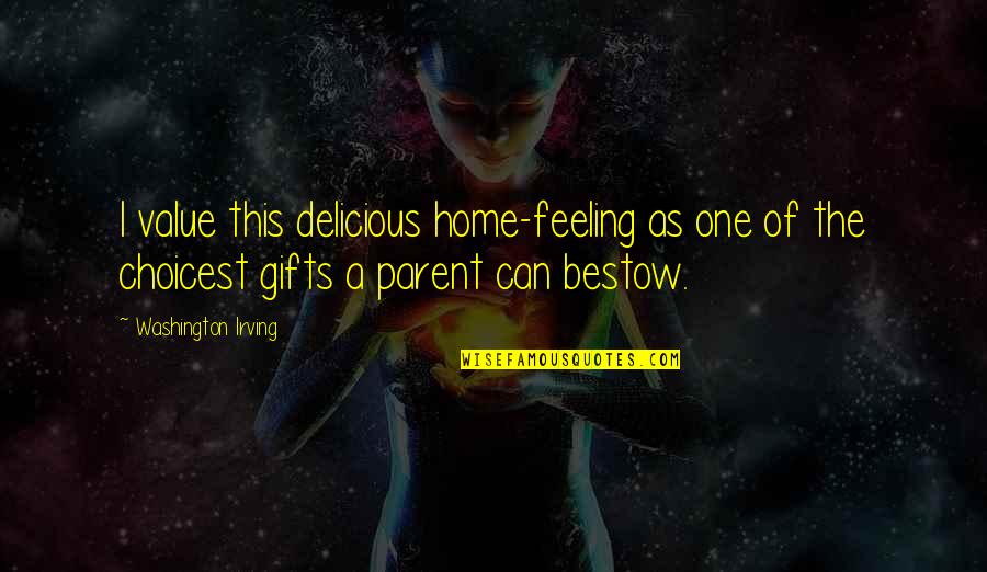 One Washington Quotes By Washington Irving: I value this delicious home-feeling as one of One Washington Quotes By Washington Irving: I value this delicious home-feeling as one of