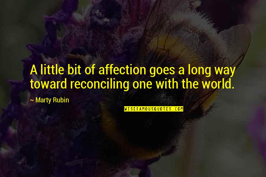 One Way Affection Quotes By Marty Rubin: A little bit of affection goes a long