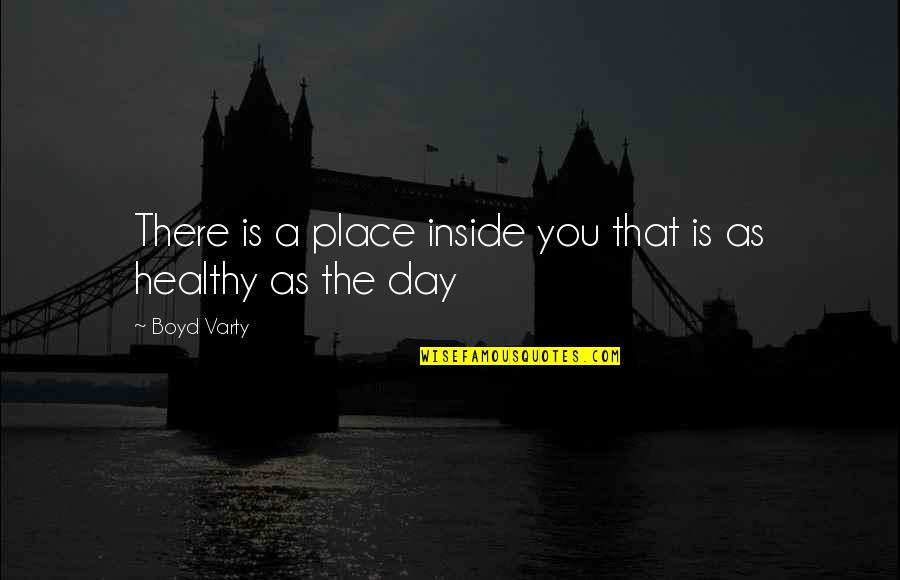 One Way Crush Quotes By Boyd Varty: There is a place inside you that is
