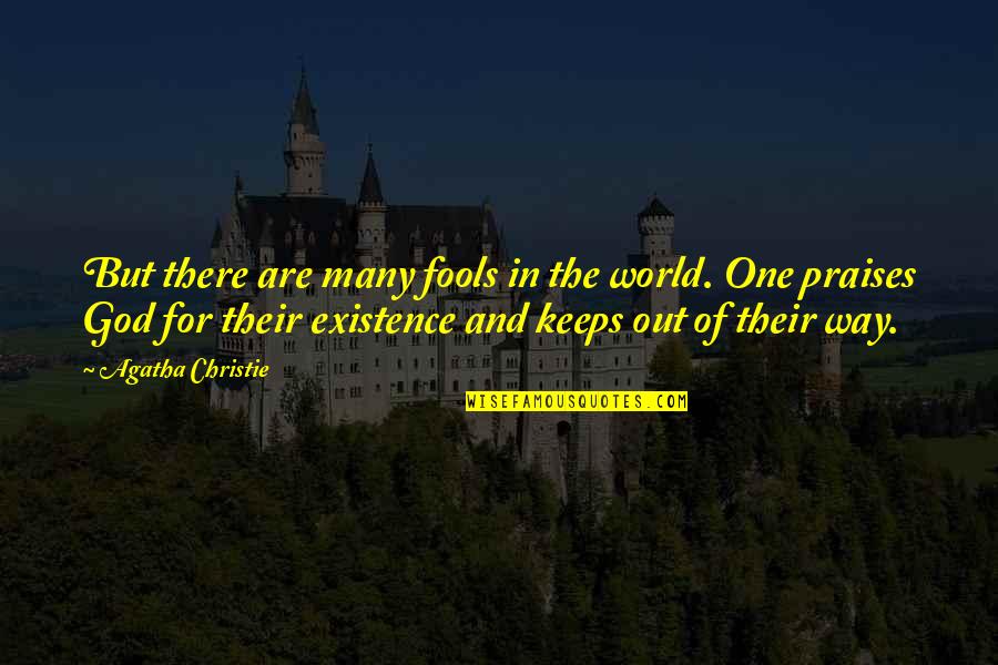 One Way In One Way Out Quotes By Agatha Christie: But there are many fools in the world. One Way In One Way Out Quotes By Agatha Christie: But there are many fools in the world.