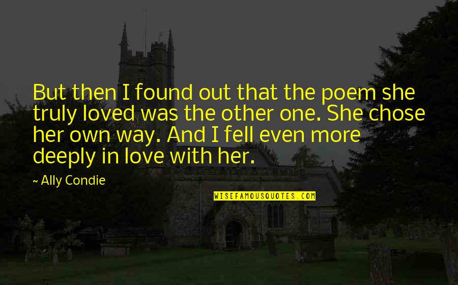 One Way In One Way Out Quotes By Ally Condie: But then I found out that the poem One Way In One Way Out Quotes By Ally Condie: But then I found out that the poem