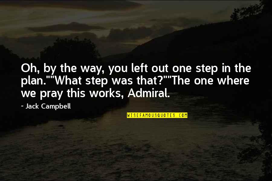 One Way In One Way Out Quotes By Jack Campbell: Oh, by the way, you left out one One Way In One Way Out Quotes By Jack Campbell: Oh, by the way, you left out one