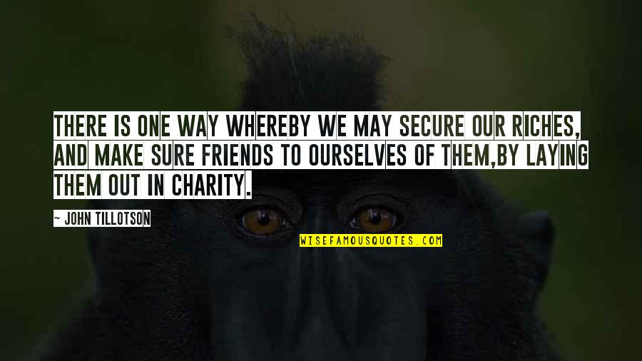 One Way In One Way Out Quotes By John Tillotson: There is one way whereby we may secure One Way In One Way Out Quotes By John Tillotson: There is one way whereby we may secure