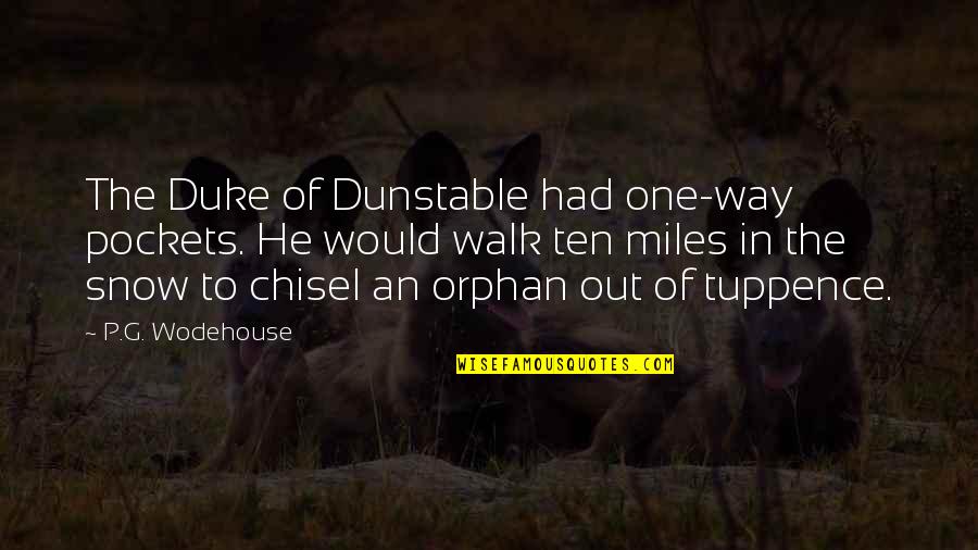 One Way In One Way Out Quotes By P.G. Wodehouse: The Duke of Dunstable had one-way pockets. He One Way In One Way Out Quotes By P.G. Wodehouse: The Duke of Dunstable had one-way pockets. He