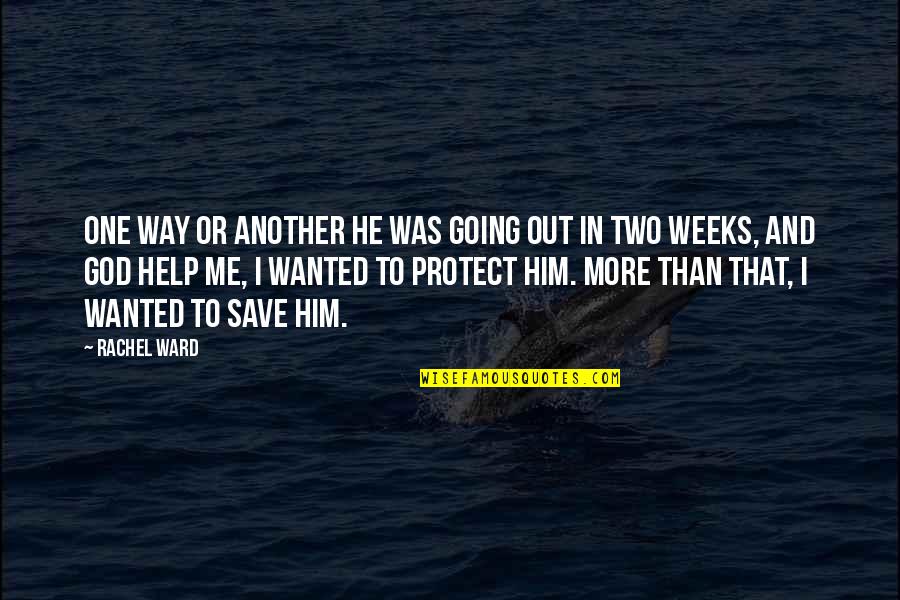 One Way In One Way Out Quotes By Rachel Ward: One way or another he was going out One Way In One Way Out Quotes By Rachel Ward: One way or another he was going out