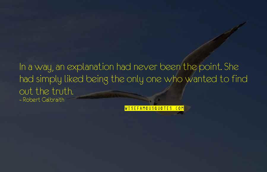 One Way In One Way Out Quotes By Robert Galbraith: In a way, an explanation had never been One Way In One Way Out Quotes By Robert Galbraith: In a way, an explanation had never been