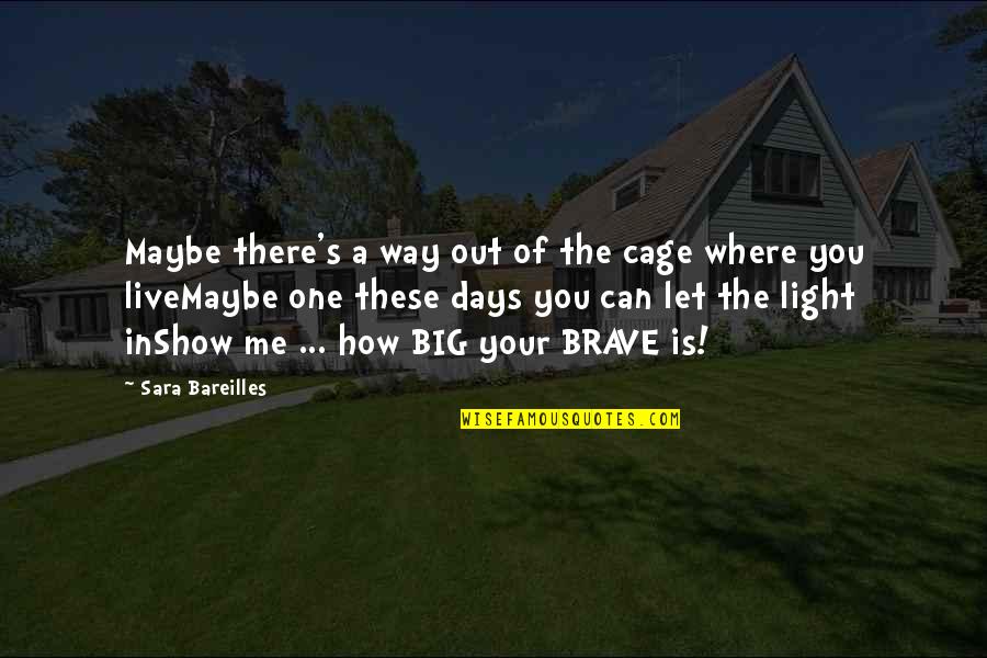 One Way In One Way Out Quotes By Sara Bareilles: Maybe there's a way out of the cage One Way In One Way Out Quotes By Sara Bareilles: Maybe there's a way out of the cage