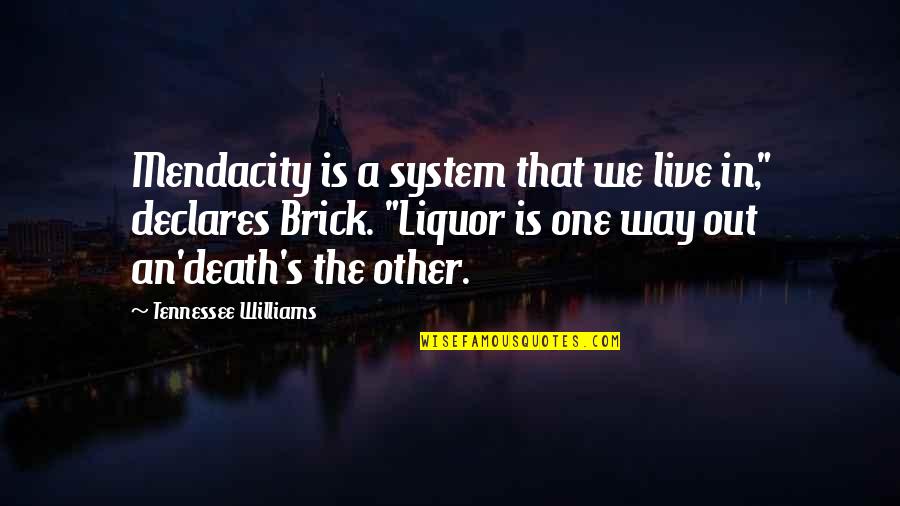 One Way In One Way Out Quotes By Tennessee Williams: Mendacity is a system that we live in," One Way In One Way Out Quotes By Tennessee Williams: Mendacity is a system that we live in,"