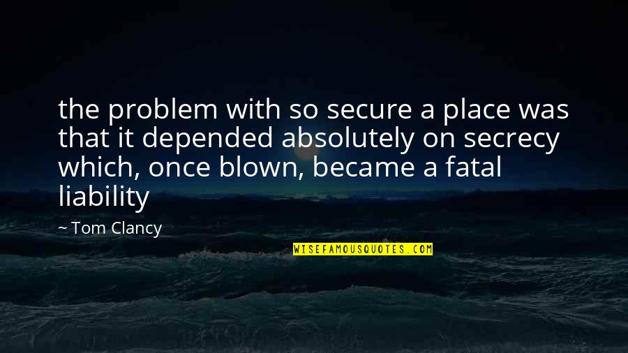One Way In One Way Out Quotes By Tom Clancy: the problem with so secure a place was One Way In One Way Out Quotes By Tom Clancy: the problem with so secure a place was