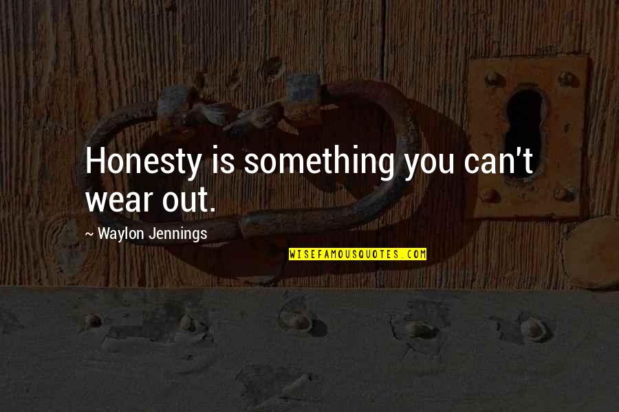One Way Love Book Quotes By Waylon Jennings: Honesty is something you can't wear out.