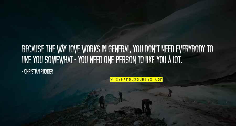 One Way Love Quotes By Christian Rudder: Because the way love works in general, you One Way Love Quotes By Christian Rudder: Because the way love works in general, you