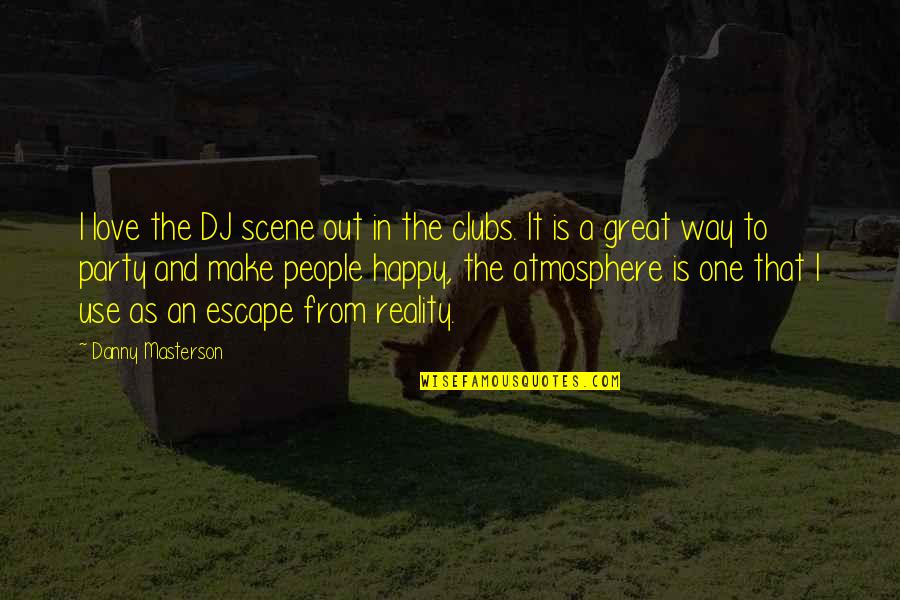 One Way Love Quotes By Danny Masterson: I love the DJ scene out in the One Way Love Quotes By Danny Masterson: I love the DJ scene out in the