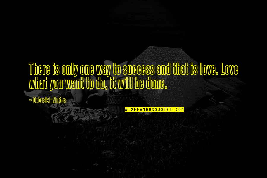 One Way Love Quotes By Debasish Mridha: There is only one way to success and