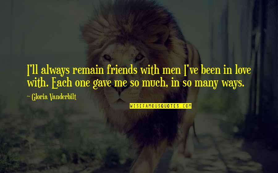 One Way Love Quotes By Gloria Vanderbilt: I'll always remain friends with men I've been One Way Love Quotes By Gloria Vanderbilt: I'll always remain friends with men I've been