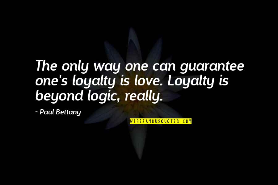 One Way Love Quotes By Paul Bettany: The only way one can guarantee one's loyalty