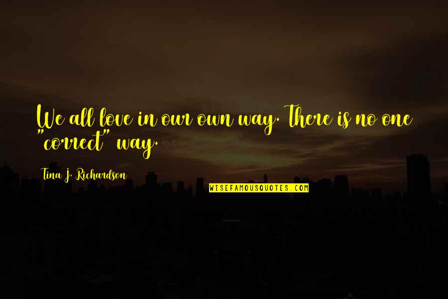 One Way Love Quotes By Tina J. Richardson: We all love in our own way. There
