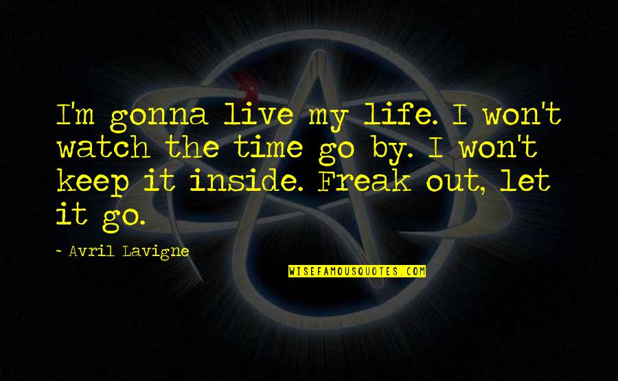 One Way Love Tullian Quotes By Avril Lavigne: I'm gonna live my life. I won't watch One Way Love Tullian Quotes By Avril Lavigne: I'm gonna live my life. I won't watch