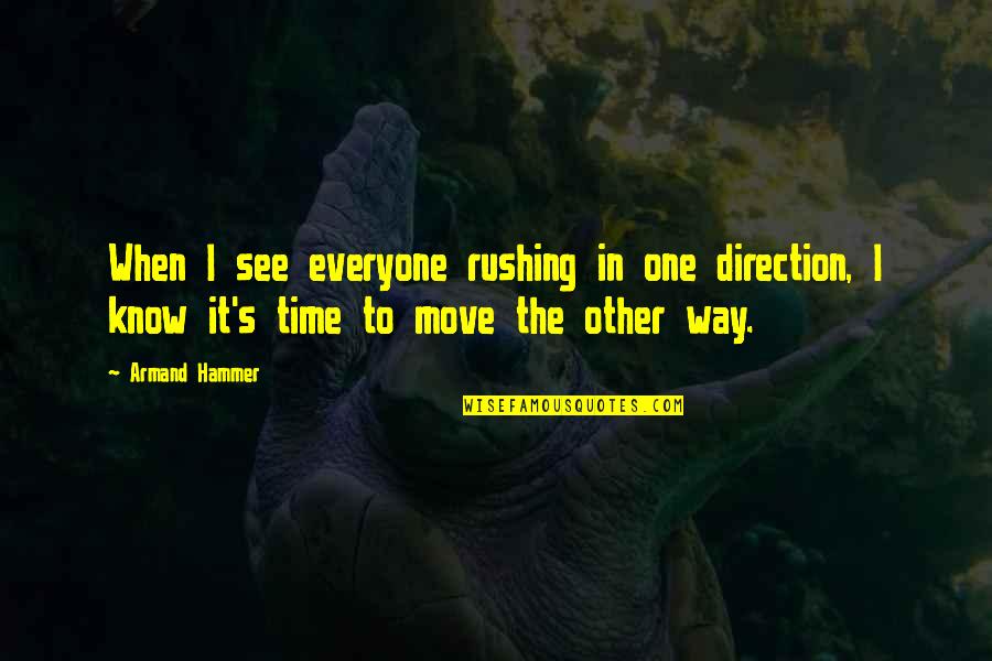 One Way Moving Quotes By Armand Hammer: When I see everyone rushing in one direction,