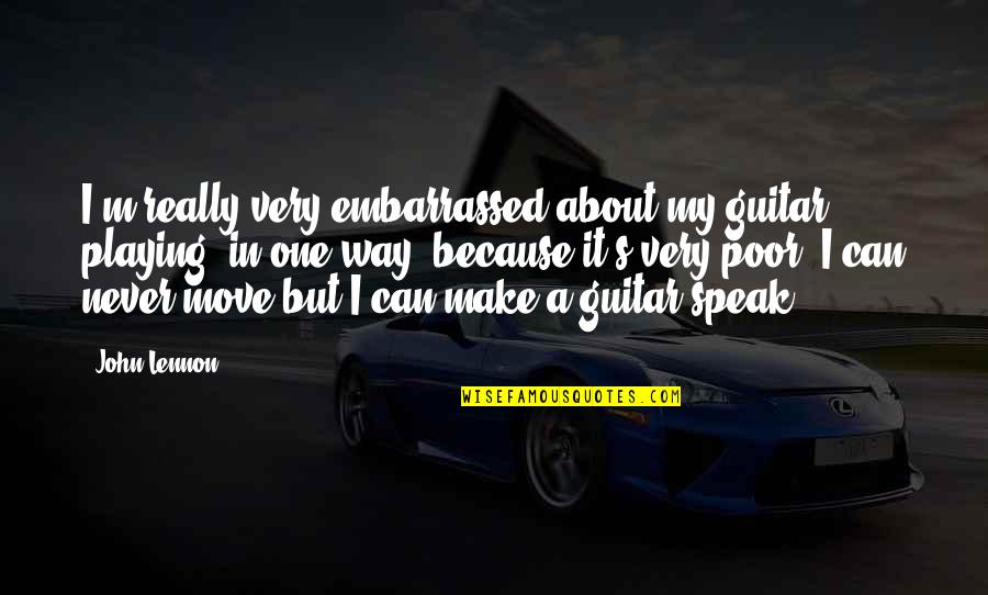 One Way Moving Quotes By John Lennon: I'm really very embarrassed about my guitar playing,