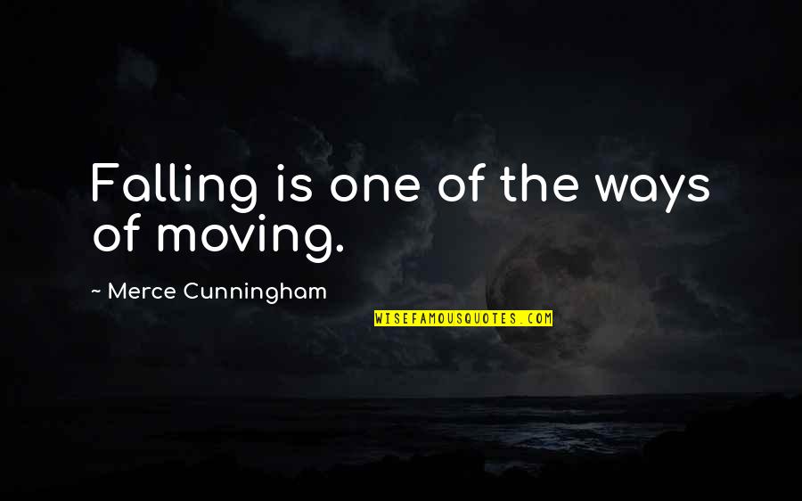 One Way Moving Quotes By Merce Cunningham: Falling is one of the ways of moving.