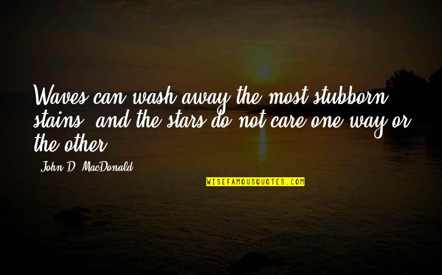 One Way Or The Other Quotes By John D. MacDonald: Waves can wash away the most stubborn stains,