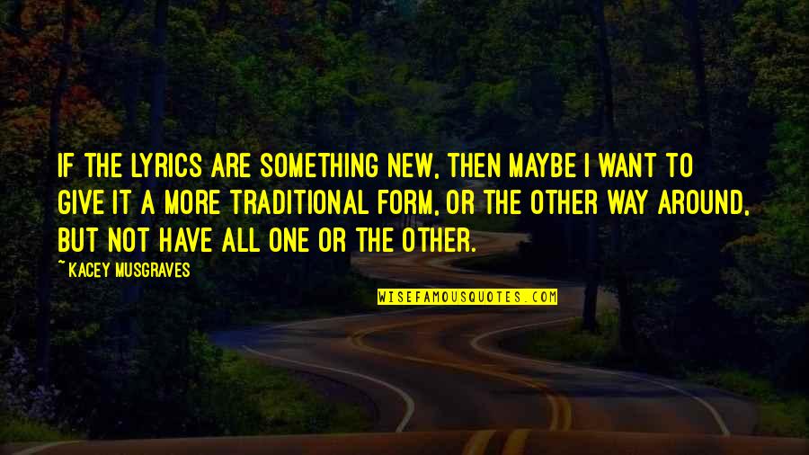 One Way Or The Other Quotes By Kacey Musgraves: If the lyrics are something new, then maybe