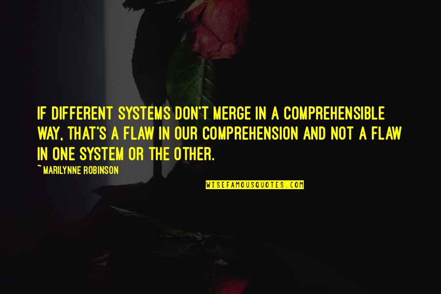 One Way Or The Other Quotes By Marilynne Robinson: If different systems don't merge in a comprehensible