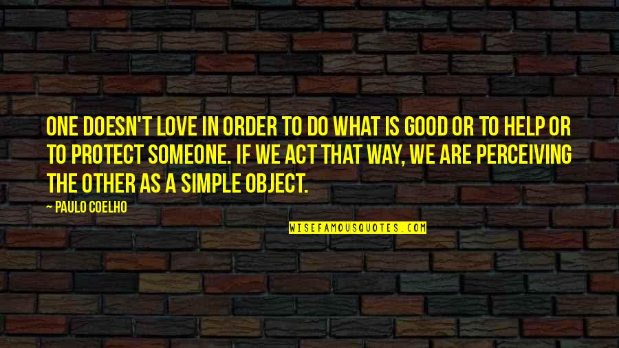 One Way Or The Other Quotes By Paulo Coelho: One doesn't love in order to do what