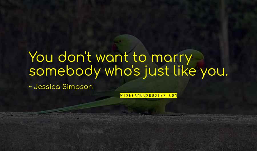 One Way Pendulum Quotes By Jessica Simpson: You don't want to marry somebody who's just