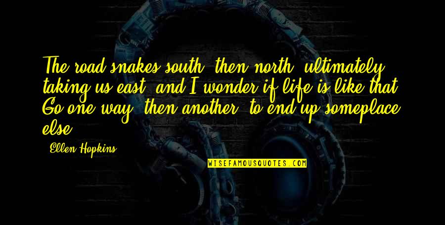 One Way Road Quotes By Ellen Hopkins: The road snakes south, then north, ultimately taking