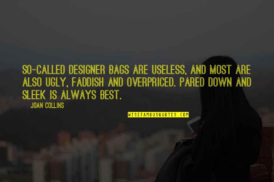 One Way Street Love Quotes By Joan Collins: So-called designer bags are useless, and most are