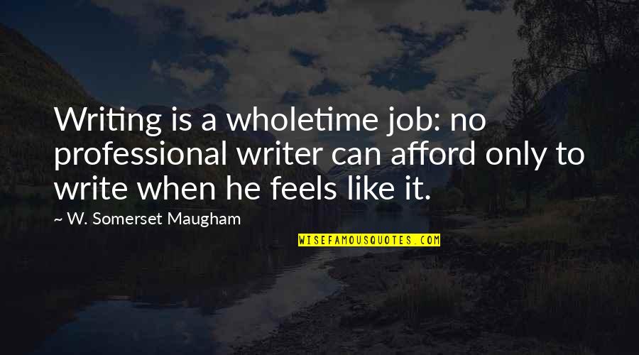 One Way Street Love Quotes By W. Somerset Maugham: Writing is a wholetime job: no professional writer