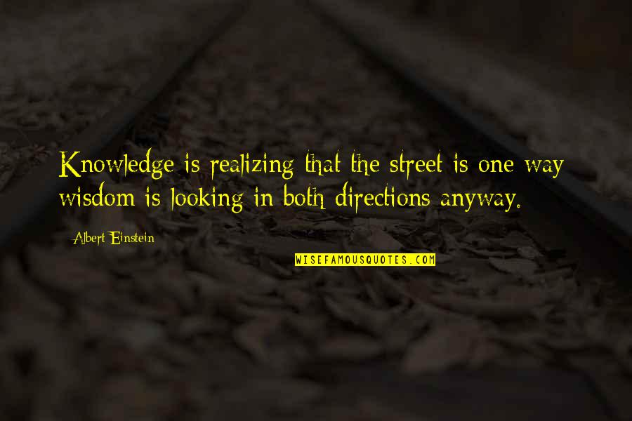 One Way Street Quotes By Albert Einstein: Knowledge is realizing that the street is one