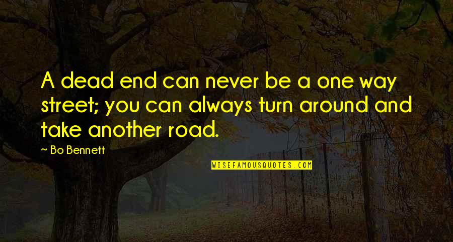 One Way Street Quotes By Bo Bennett: A dead end can never be a one One Way Street Quotes By Bo Bennett: A dead end can never be a one