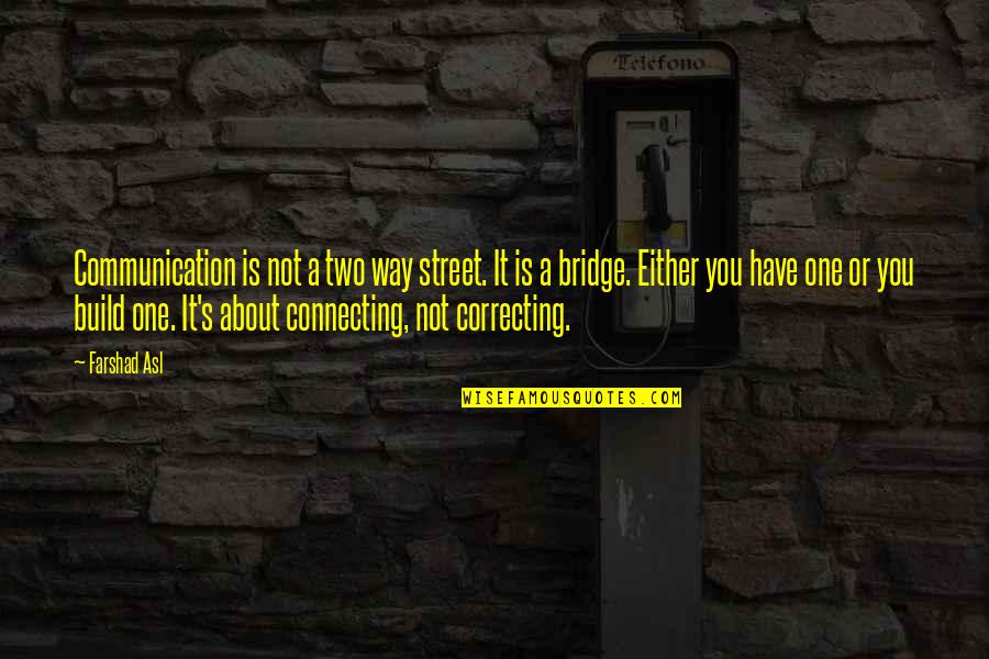 One Way Street Quotes By Farshad Asl: Communication is not a two way street. It