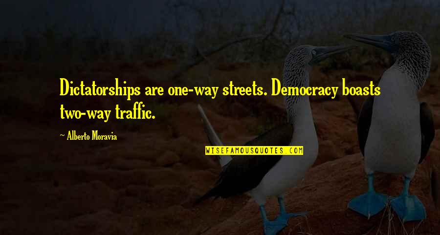 One Way Streets Quotes By Alberto Moravia: Dictatorships are one-way streets. Democracy boasts two-way traffic.