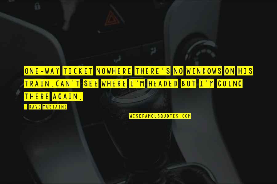 One Way Ticket Quotes By Dave Mustaine: One-way ticket nowhere there's no windows on his