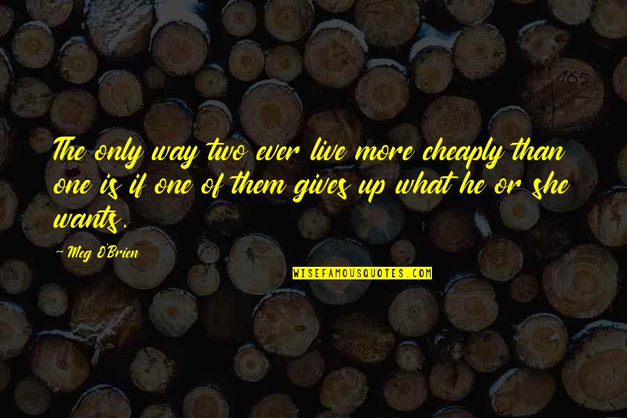 One Way Up Quotes By Meg O'Brien: The only way two ever live more cheaply