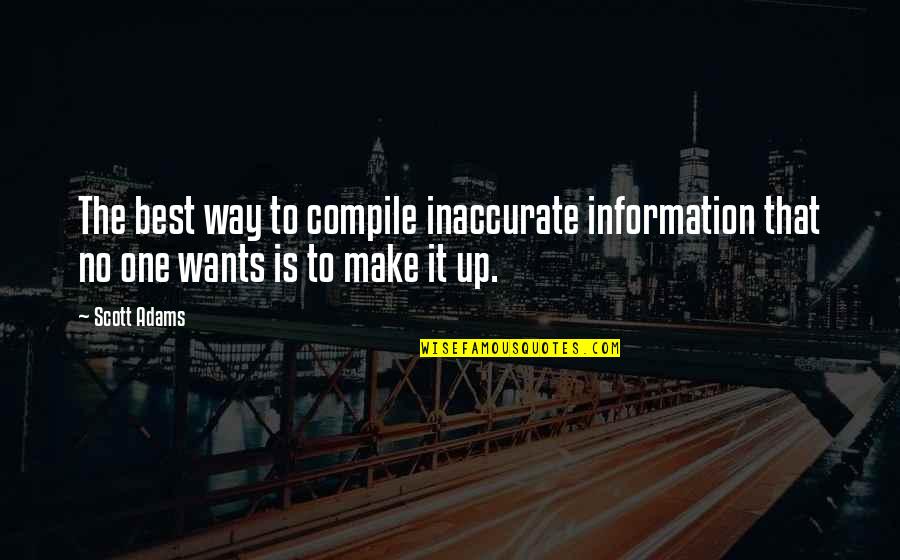 One Way Up Quotes By Scott Adams: The best way to compile inaccurate information that