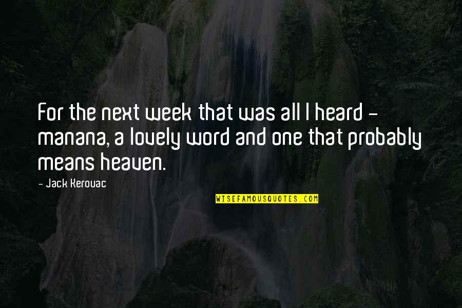 One Week Quotes By Jack Kerouac: For the next week that was all I One Week Quotes By Jack Kerouac: For the next week that was all I