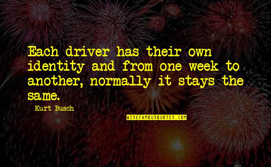 One Week Quotes By Kurt Busch: Each driver has their own identity and from One Week Quotes By Kurt Busch: Each driver has their own identity and from