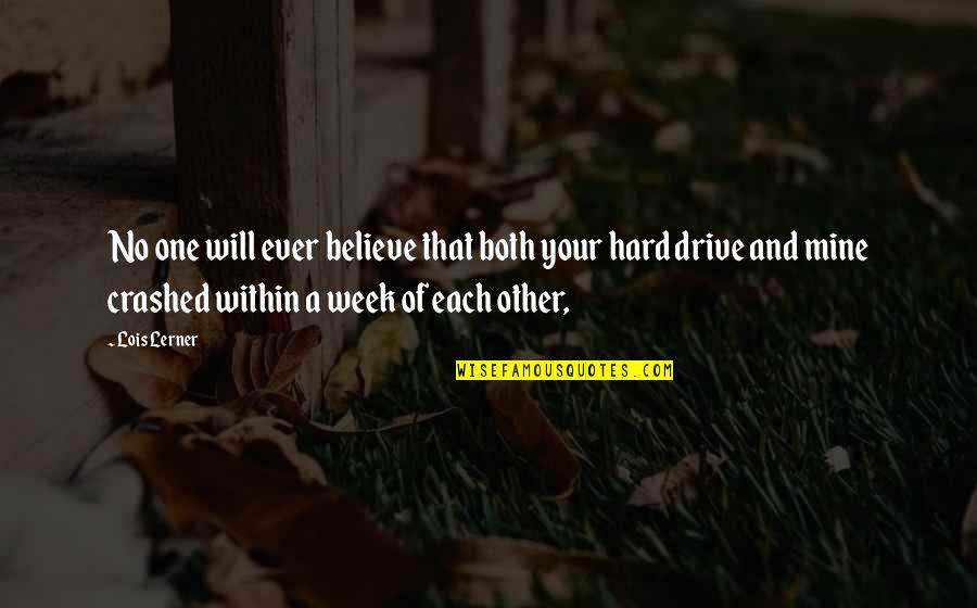One Week Quotes By Lois Lerner: No one will ever believe that both your One Week Quotes By Lois Lerner: No one will ever believe that both your