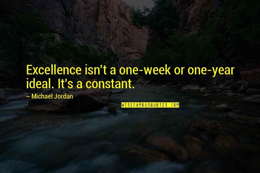 One Week Quotes By Michael Jordan: Excellence isn't a one-week or one-year ideal. It's One Week Quotes By Michael Jordan: Excellence isn't a one-week or one-year ideal. It's
